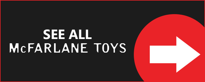 See All McFarlane Toys