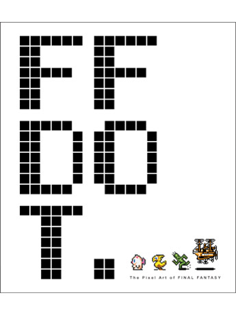 アート・デザイン・音楽 FF DOT.-The Pixel Art of FINAL FANTASY- FF DOT: The Pixel Art of Final Fantasy